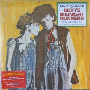Kevin Rowland & Dexys Midnight Runners – Too-Rye-Ay As It Should Have Sounded