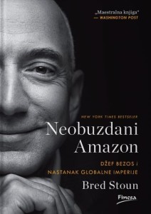 Neobuzdani Amazon : Džef Bezos i nastanak globalne imperije