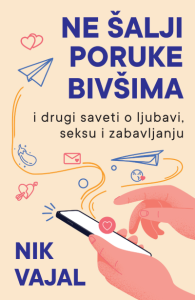 Ne šalji poruke bivšima ...i drugi saveti o ljubavi/ seksu i zabavljanju