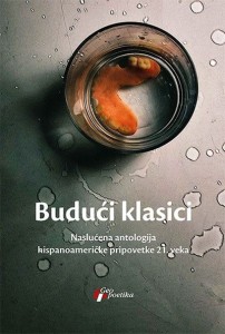 Budući klasici - neslućena antologija hispanoameričke pripovetke 21.veka